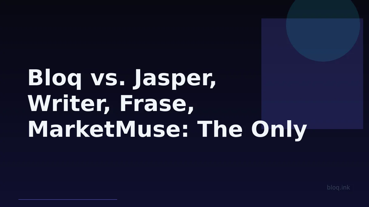 Bloq vs. Jasper, Writer, Frase, MarketMuse: The Only End-to-End AI Content Platform